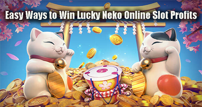 Easy Ways to Win Lucky Neko Online Slot Profits