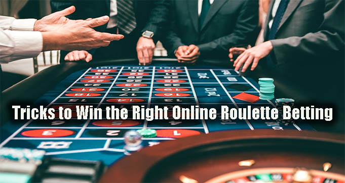 Tricks to Win the Right Online Roulette Betting