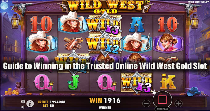 Guide to Winning in the Trusted Online Wild West Gold Slot