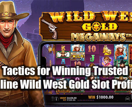 Tactics for Winning Trusted Online Wild West Gold Slot Profits
