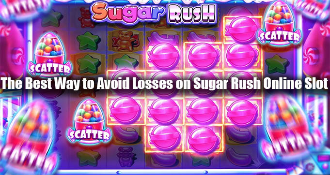 The Best Way to Avoid Losses on Sugar Rush Online Slot