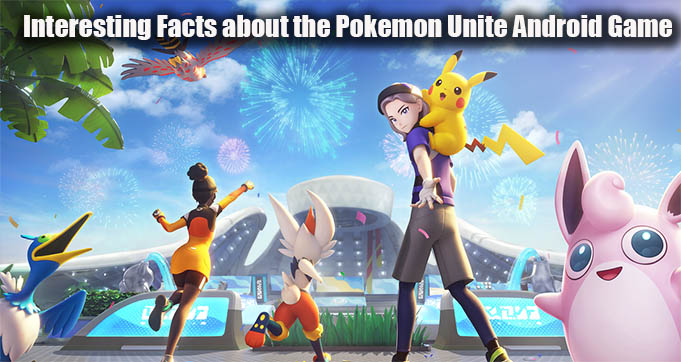 Interesting Facts about the Pokemon Unite Android Game